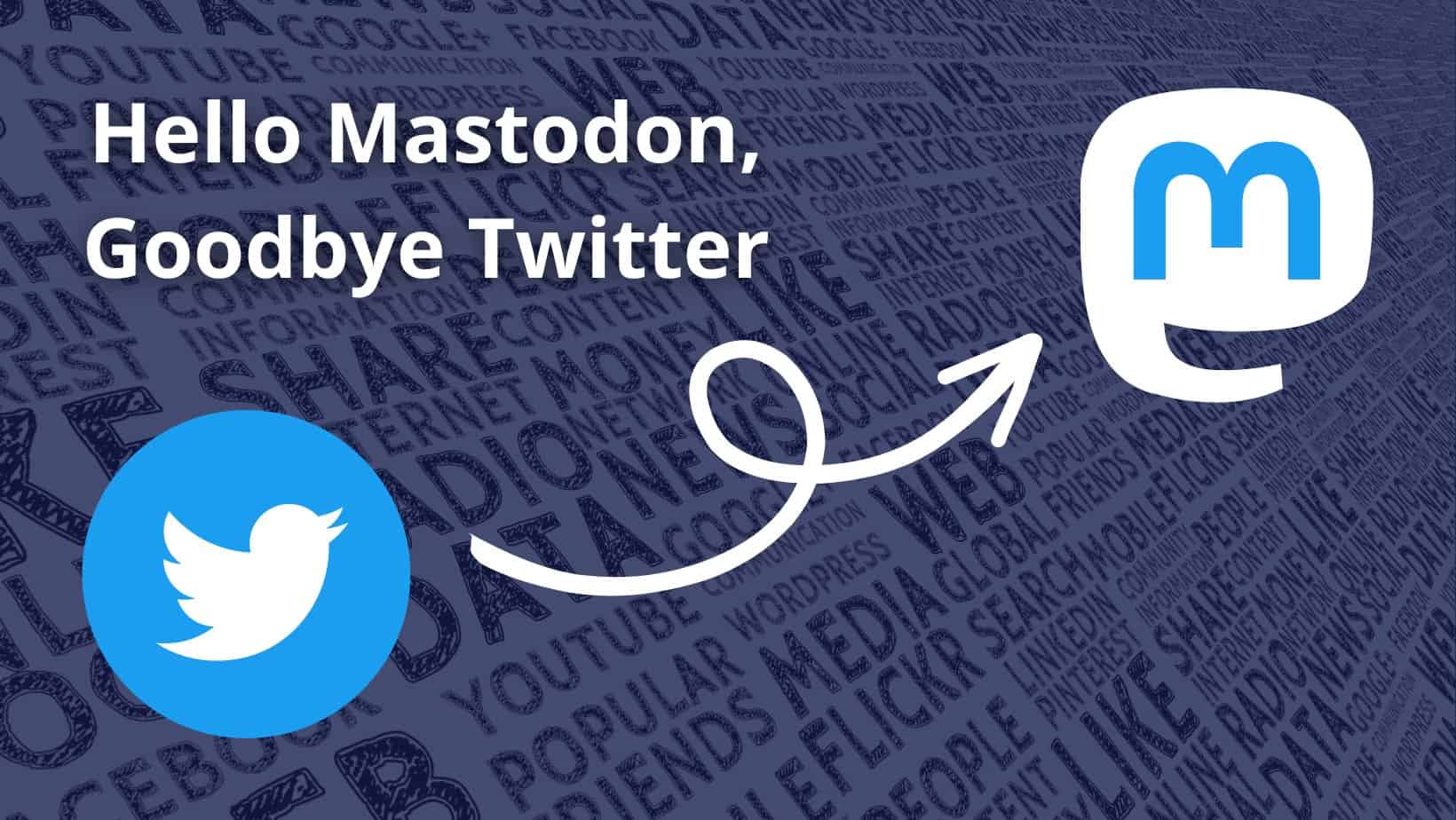 Hello Mastodon, Goodbye Twitter